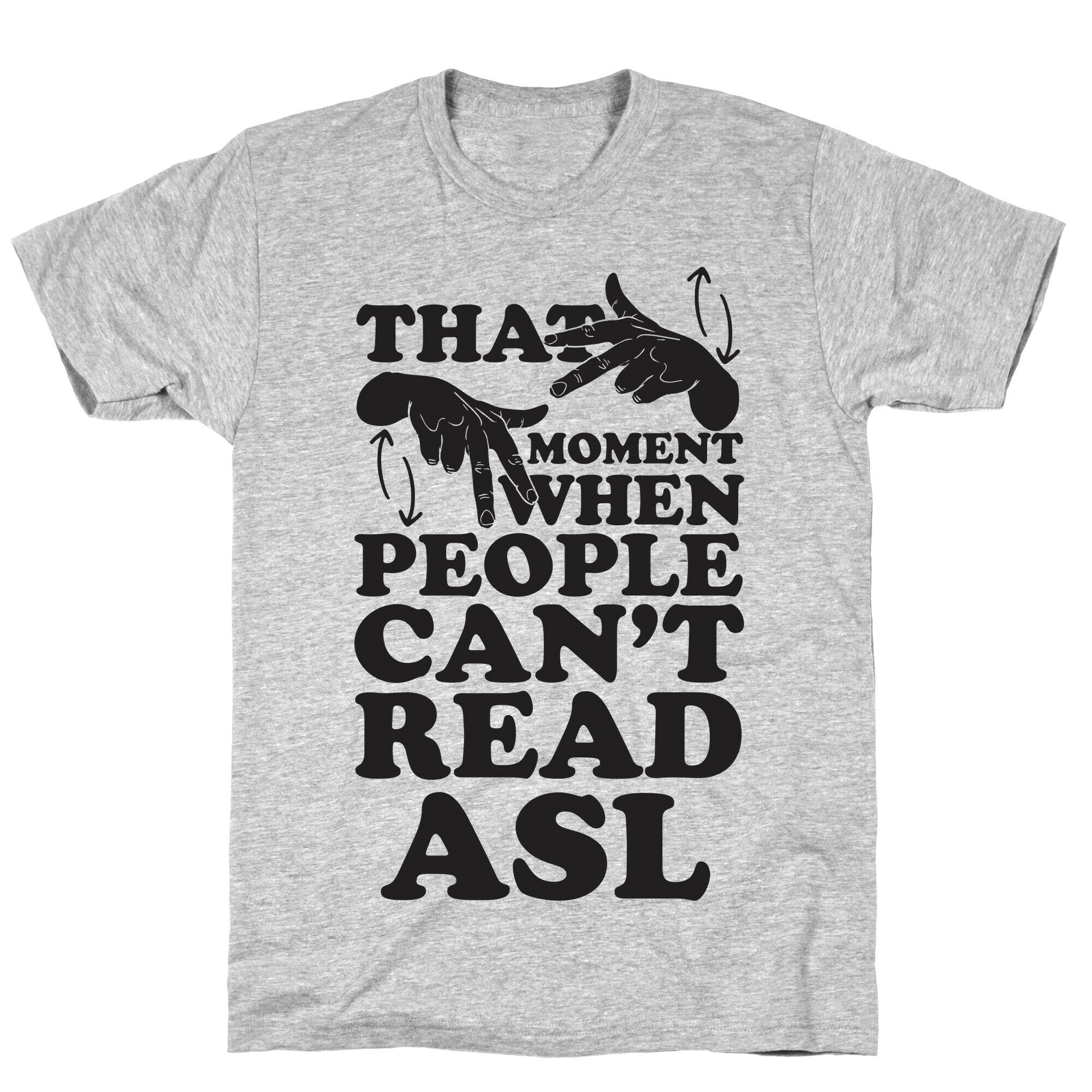 That Awkward Moment When People Can't Read ASL T-Shirt